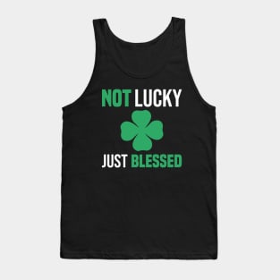 Not Lucky Just Blessed funny gift St Patricks Day Tank Top